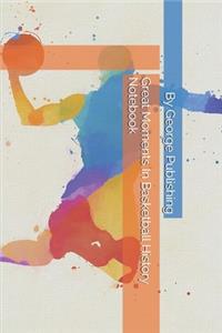 Great Moments In Basketball History Notebook