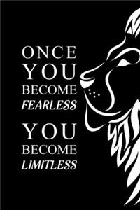 Once you become fearless you become limitless