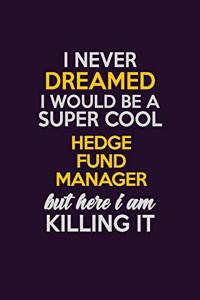I Never Dreamed I Would Be A Super cool Hedge fund manager But Here I Am Killing It