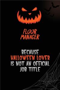 Floor Manager Because Halloween Lover Is Not An Official Job Title
