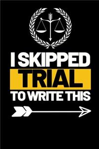 I Skipped Trial To Write This