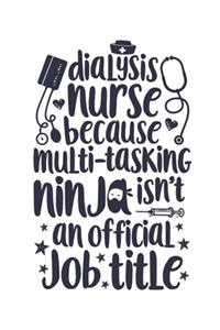 Dialysis Nurse Because Multi-tasking Ninja Isn't an Official Job Title