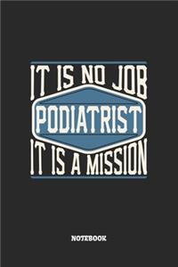 Podiatrist Notebook - It Is No Job, It Is A Mission