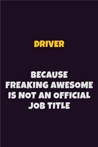 Driver, Because Freaking Awesome Is Not An Official Job Title