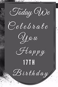 Today We Celebrate You Happy 17th Birthday