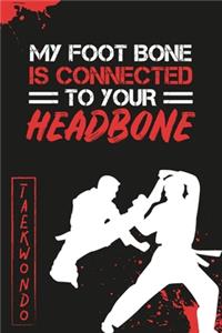 My Foot Bone is Connected to Your Head Bone Taekwondo