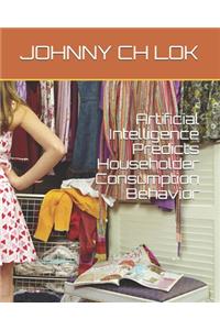 Artificial Intelligence Predicts Householder Consumption Behavior