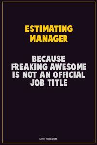 Estimating Manager, Because Freaking Awesome Is Not An Official Job Title