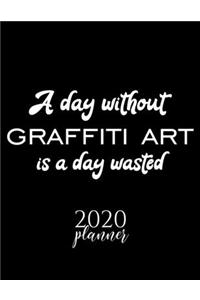 A Day Without Graffiti Art Is A Day Wasted 2020 Planner