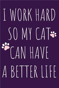 I Work Hard So My Cat Can Have A Better Life