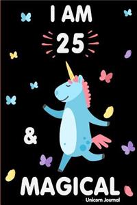 I Am 25 and Magical: Cute Unicorn Journal Lined Blank Notebook and Happy Birthday Notebook for 25 Year Old Girls, Cute Unicorn Birthday Journal Birthday Gift for 25th Birthday