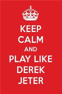 Keep Calm and Play Like Derek Jeter