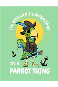 Pirate Parrot You Wouldn't Understand It's a Parrot Thing Notebook