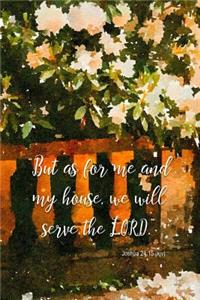 But as for Me and My House We Will Serve the Lord Joshua 24: 15 (Kjv): Christian Notebook for Women to Reflect Pray and Journal in This Lined Notebook with Floral Porch Watercolor Cover Design