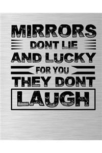 Mirrors Dont Lie and Lucky for You They Dont Laugh