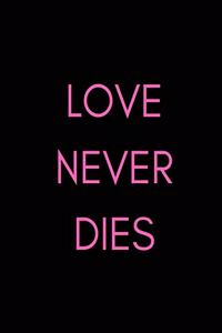 Love Never Dies: Grieving Journal (Memorial/Bereavement/Funeral Gifts/Presents To Support a Loved One/Best Friend/Family Member/Loss of a Child/Baby/Mom/Mum/Sister/S