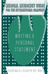 Medical Residency Guide For The International Graduate: Writing A Personal Statement