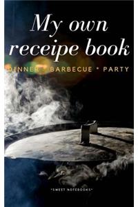 My Own Receipe Book Dinner Barbecue Party
