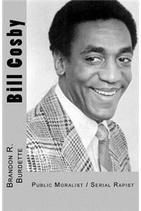 Bill Cosby: Public Moralist / Serial Rapist