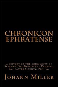 Chronicon Ephratense: A History of the Community of Seventh Day Baptists at Ephrata, Lancaster County, Penn'a.
