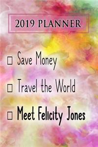 2019 Planner: Save Money, Travel the World, Meet Felicity Jones: Felicity Jones 2019 Planner