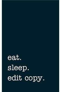 Eat. Sleep. Edit Copy. - Lined Notebook