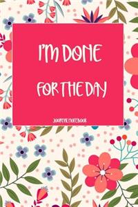 I'm Done for the Day Journal Notebook