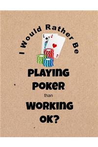 I Would Rather Be Playing Poker Than Working Ok?