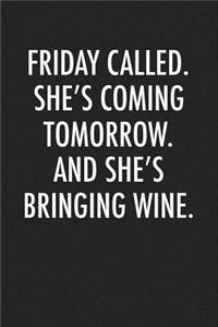 Friday Called She's Coming Tomorrow and She's Bringing Wine