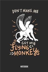 Don't Make Me Get My Flying Monkeys Notebook