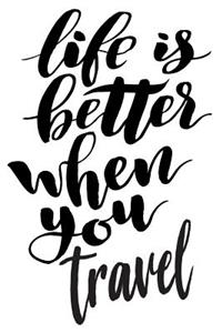 Life Is Better When You Travel