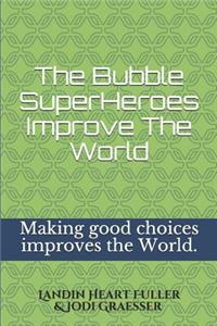 The Bubble Super Heroes Improve The World