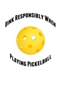 Dink Responsibly When Playing Pickelball