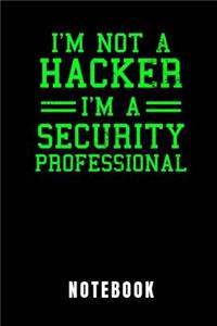 I'm Not a Hacker I'm a Security Professional Notebook