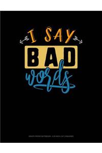 I Say Bad Words