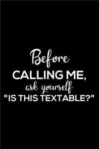 Before Calling Me, Ask Youself Is This Textable?