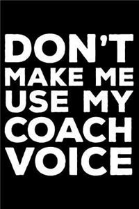 Don't Make Me Use My Coach Voice
