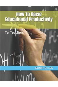 How To Raise Educational Productivity