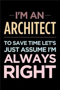 I'm an Architect, to Save Time Let's Just Assume I'm Always Right
