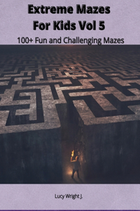 Extreme Mazes For Kids Vol 5