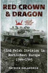Red Crown & Dragon: 53rd Welsh Division in North-West Europe, 1944-1945