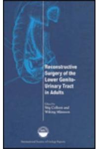 Reconstructive Surgery of the Lower Genito-Urinary Tract in Adults