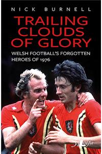 Trailing Clouds of Glory - Welsh Football's Forgotten Heroes of 1976