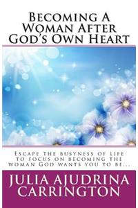 Becoming A Woman After God's Own Heart