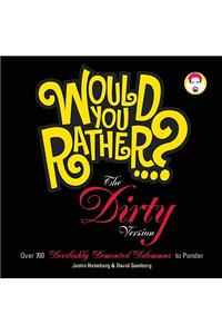 Would You Rather...?: The Dirty Version