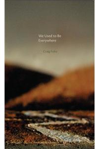 We Used to Be Everywhere