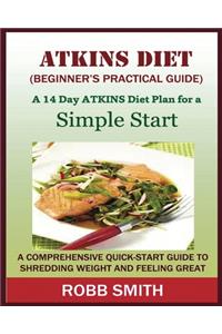 ATKINS DIET (A Beginner's Practical Guide)