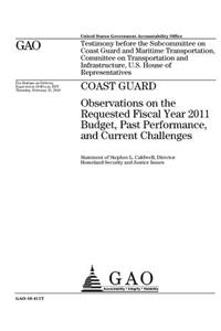 Coast Guard: observations on the requested fiscal year 2011 budget, past performance, and current challenges: testimony before the Subcommittee on Coast Guard an