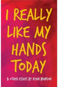 I Really Like My Hands Today