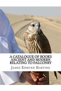 Catalogue of Books Ancient and Modern Relating To Falconry